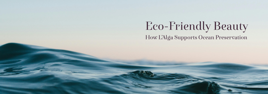 Eco-Friendly Beauty: How L’Alga Supports Ocean Preservation