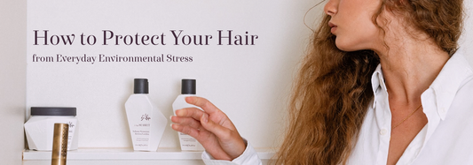 How to Protect Your Hair from Everyday Environmental Stress